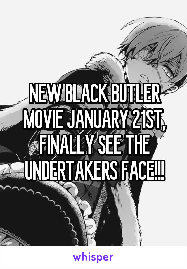 NEW BLACK BUTLER MOVIE JANUARY 21ST, FINALLY SEE THE UNDERTAKERS FACE!!!