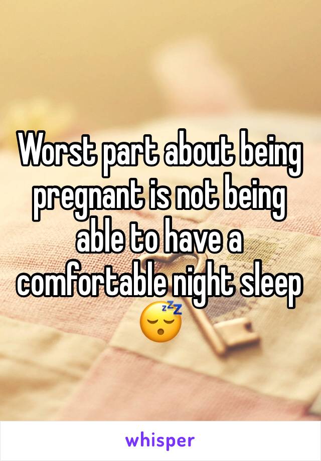 Worst part about being pregnant is not being able to have a comfortable night sleep 😴