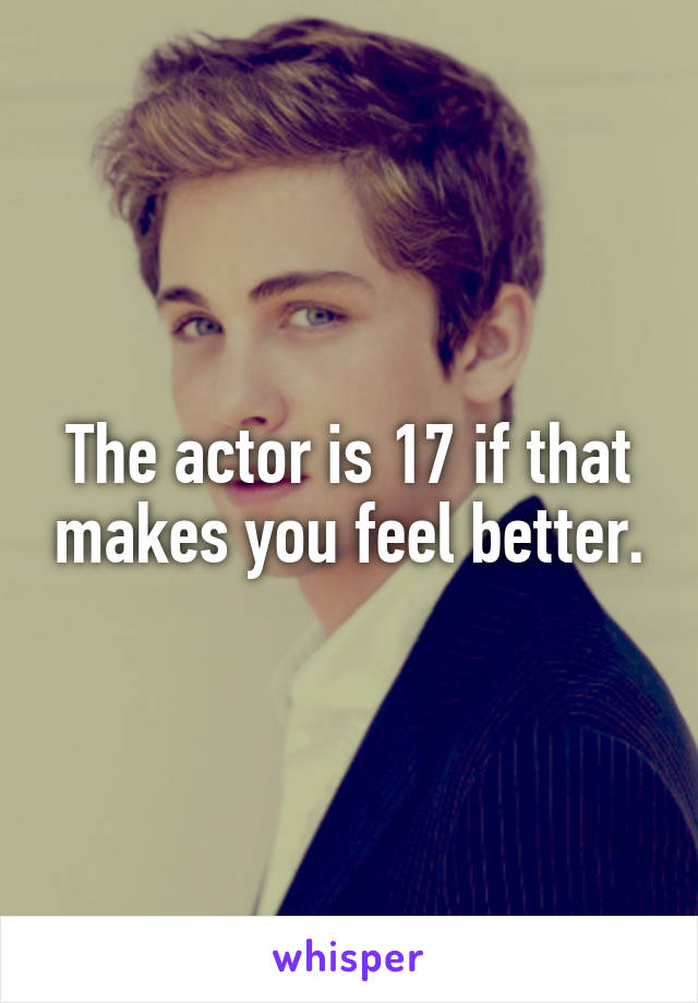 The actor is 17 if that makes you feel better.