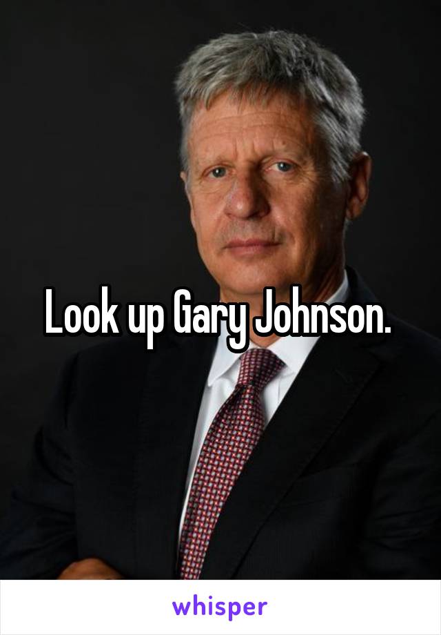 Look up Gary Johnson. 