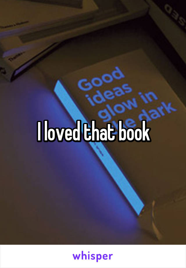 I loved that book