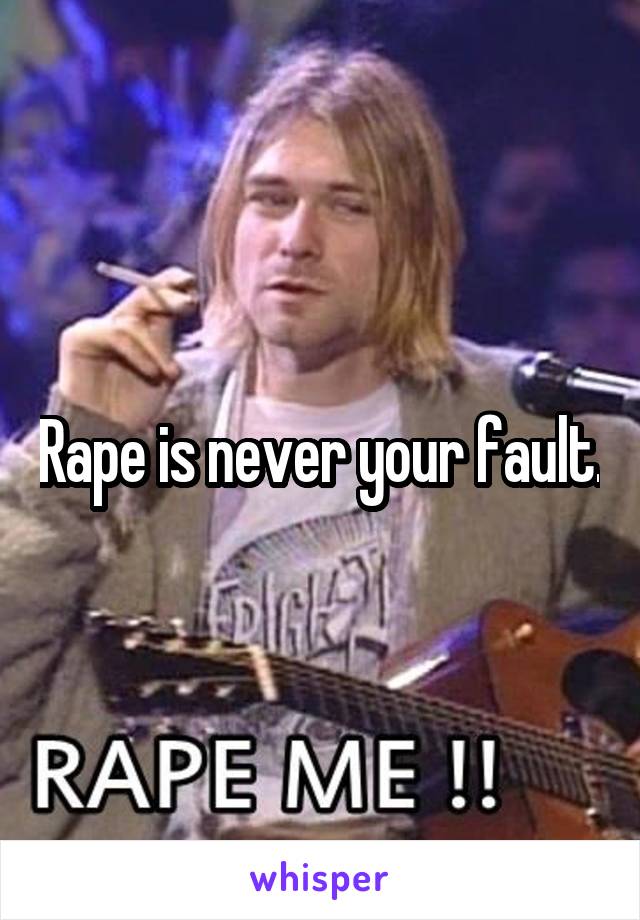 Rape is never your fault.