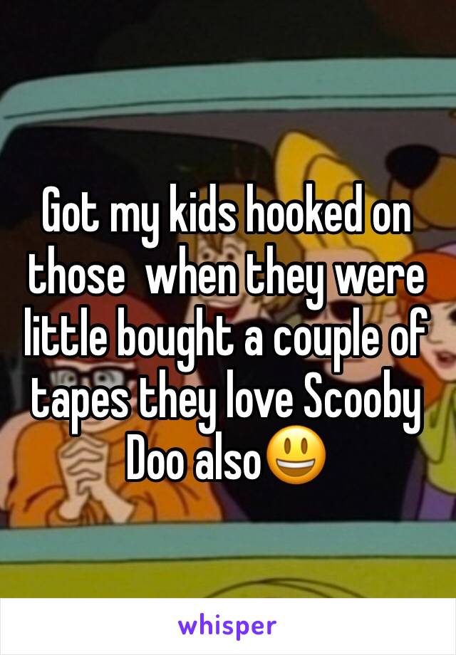 Got my kids hooked on those  when they were little bought a couple of tapes they love Scooby Doo also😃