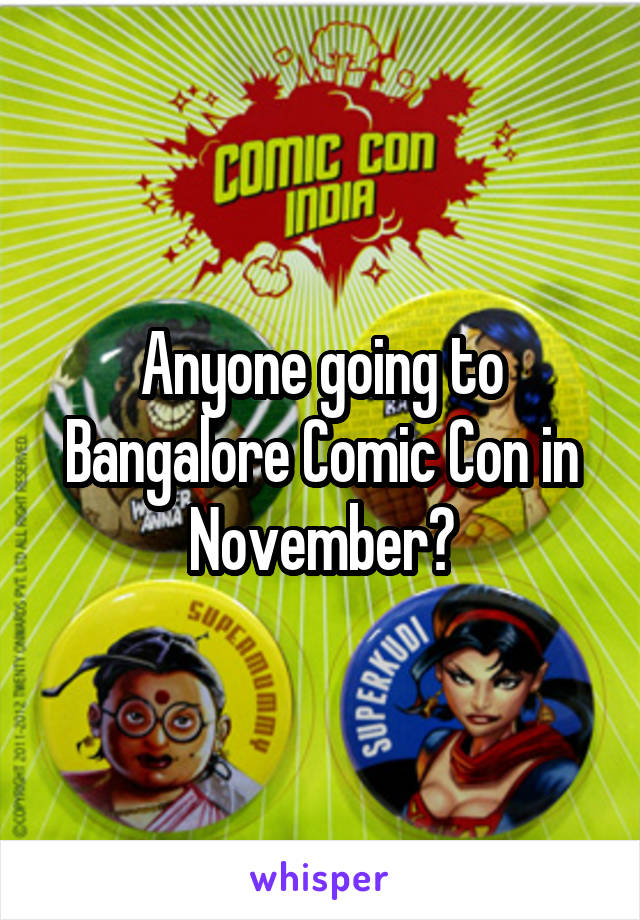 Anyone going to Bangalore Comic Con in November?