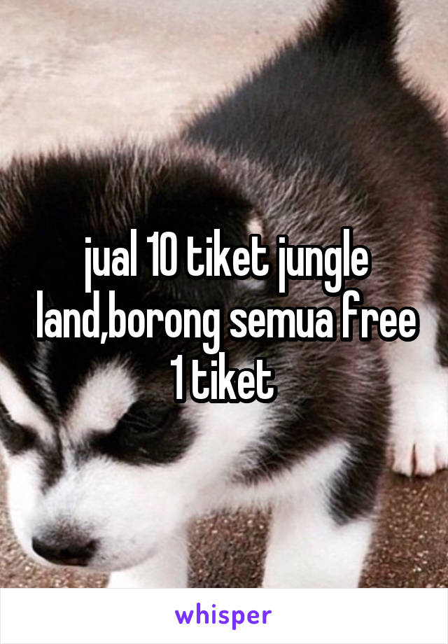 jual 10 tiket jungle land,borong semua free 1 tiket 