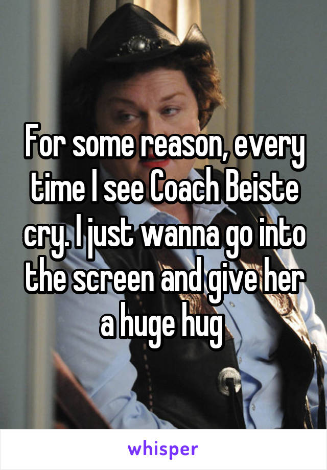 For some reason, every time I see Coach Beiste cry. I just wanna go into the screen and give her a huge hug 