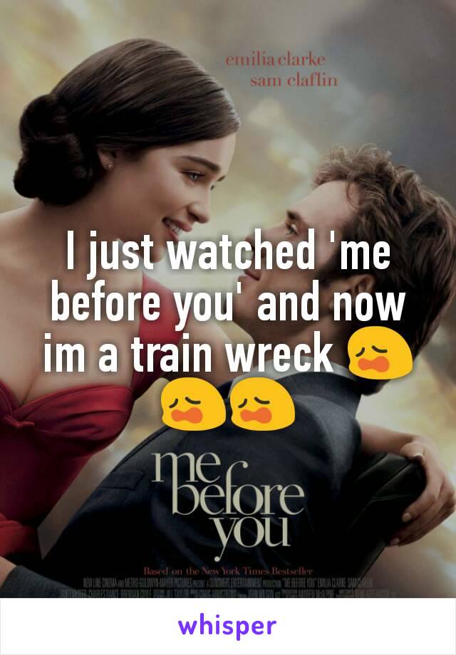 I just watched 'me before you' and now im a train wreck 😩😩😩