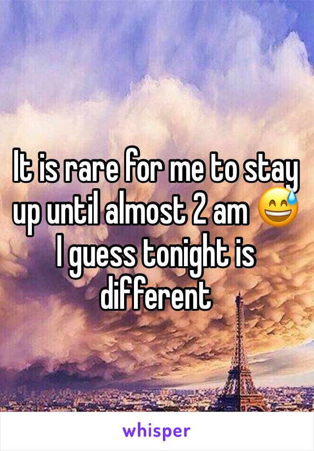 It is rare for me to stay up until almost 2 am 😅 I guess tonight is different 
