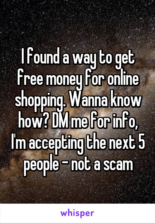 I found a way to get free money for online shopping. Wanna know how? DM me for info, I'm accepting the next 5 people - not a scam