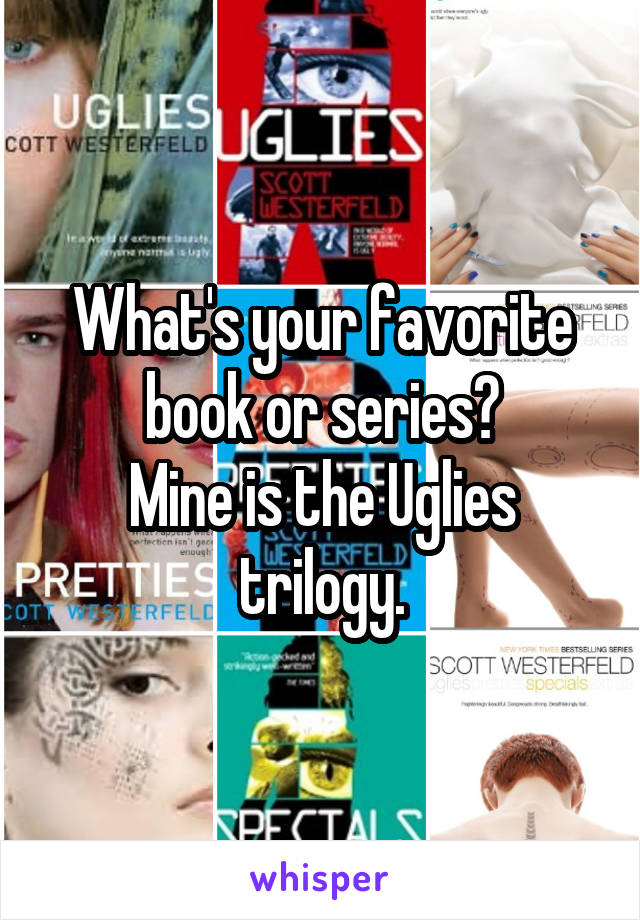 What's your favorite book or series?
Mine is the Uglies trilogy.