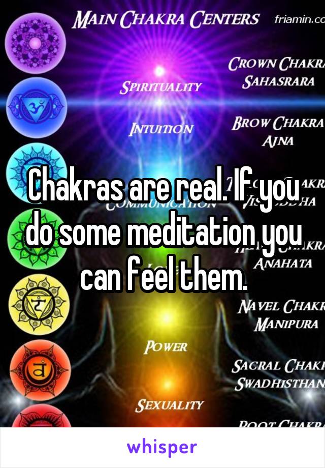 Chakras are real. If you do some meditation you can feel them.