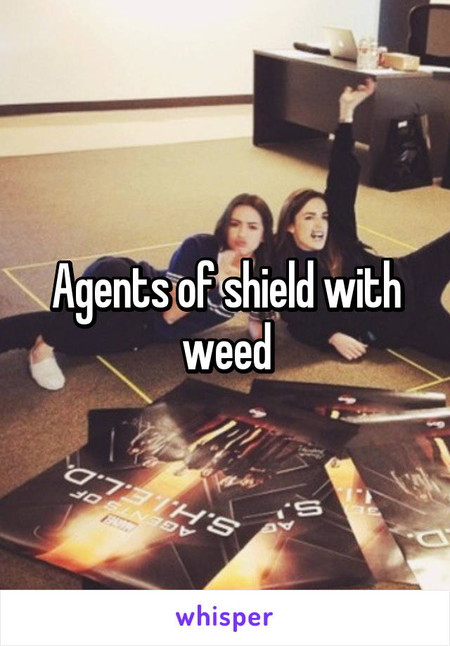 Agents of shield with weed