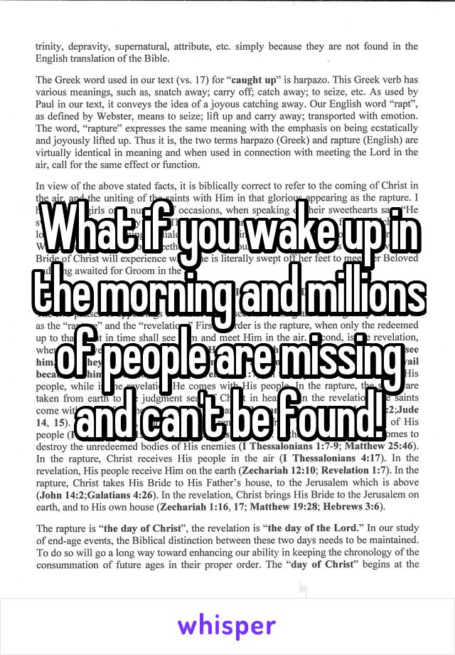 What if you wake up in the morning and millions of people are missing and can't be found!