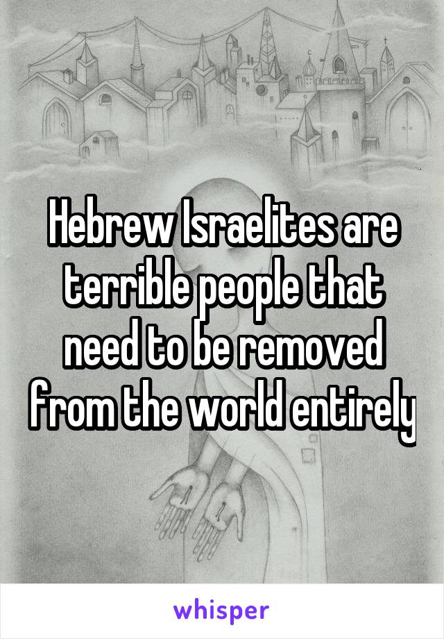Hebrew Israelites are terrible people that need to be removed from the world entirely