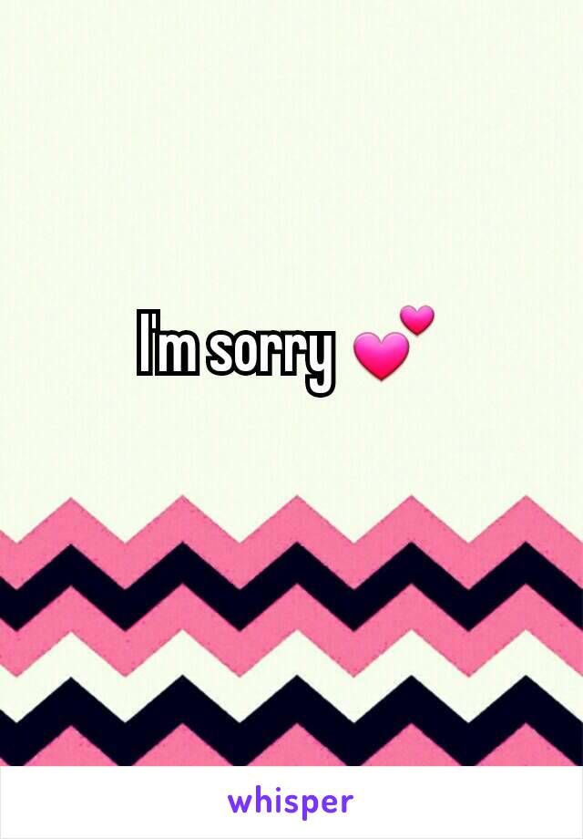I'm sorry 💕