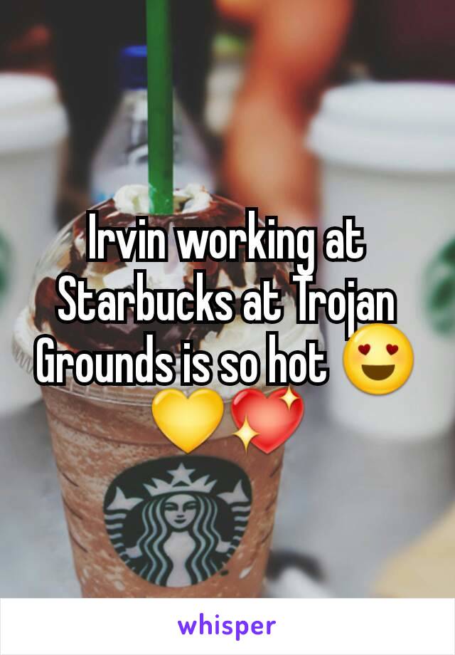 Irvin working at Starbucks at Trojan Grounds is so hot 😍💛💖
