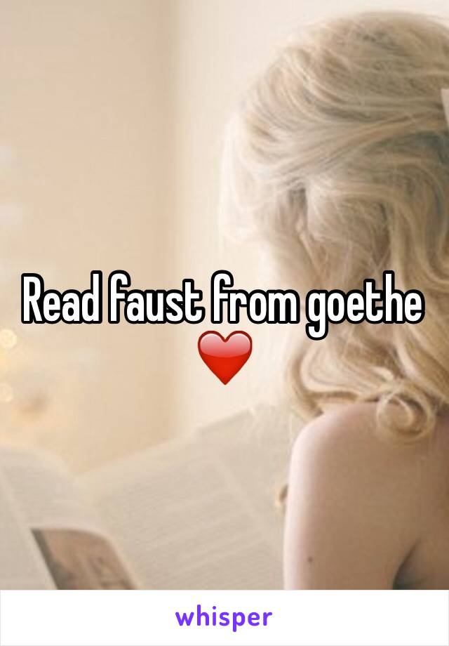 Read faust from goethe ❤️