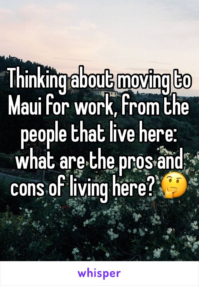 Thinking about moving to Maui for work, from the people that live here: what are the pros and cons of living here? 🤔