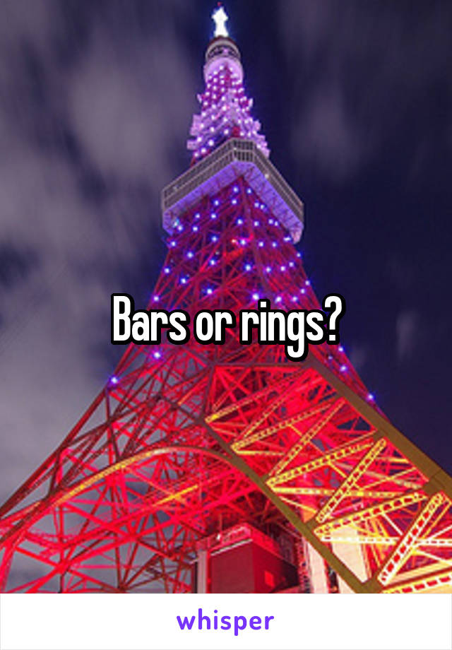 Bars or rings?