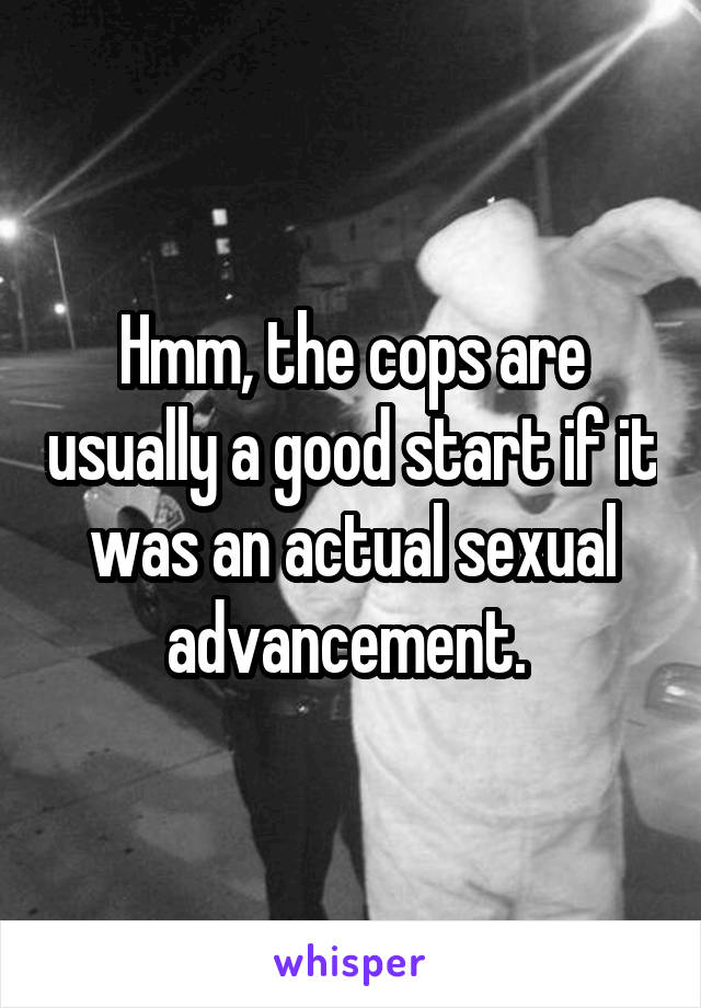 Hmm, the cops are usually a good start if it was an actual sexual advancement. 