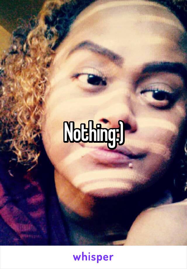 Nothing:)
