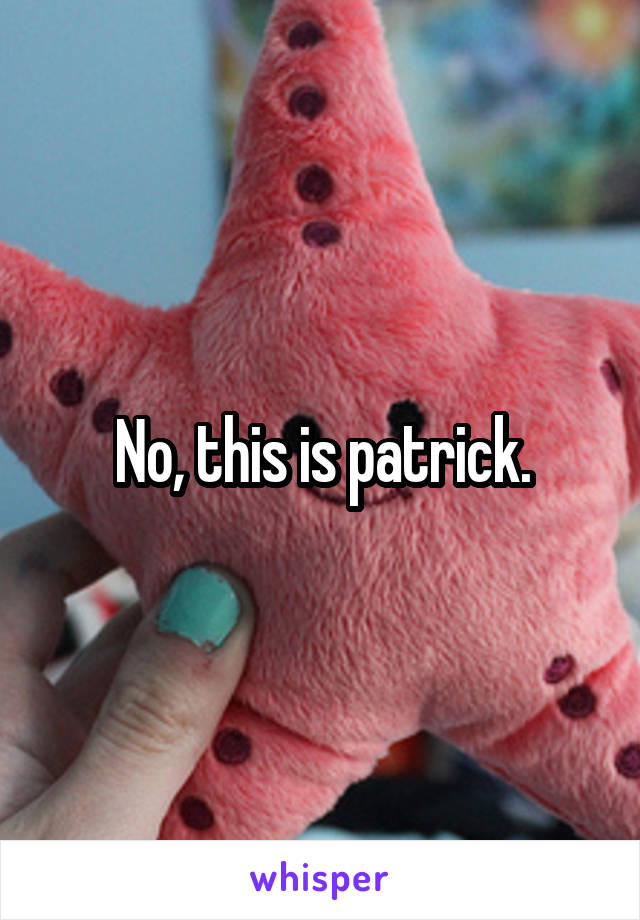 No, this is patrick.