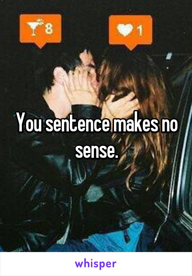You sentence makes no sense.