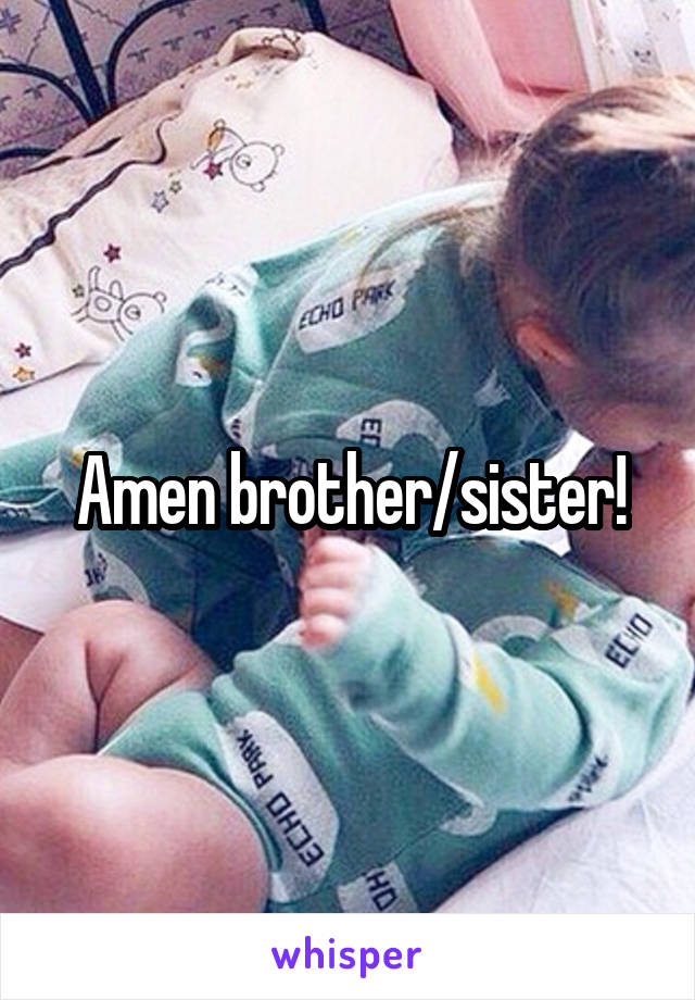 Amen brother/sister!