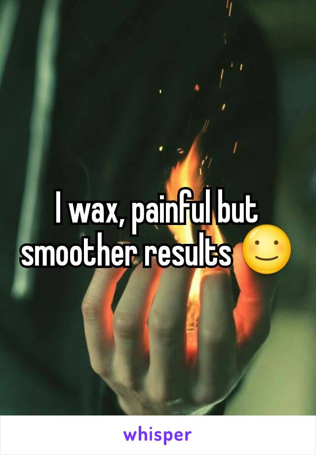 I wax, painful but smoother results ☺