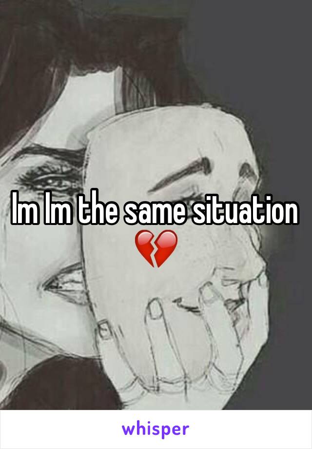 Im Im the same situation 💔