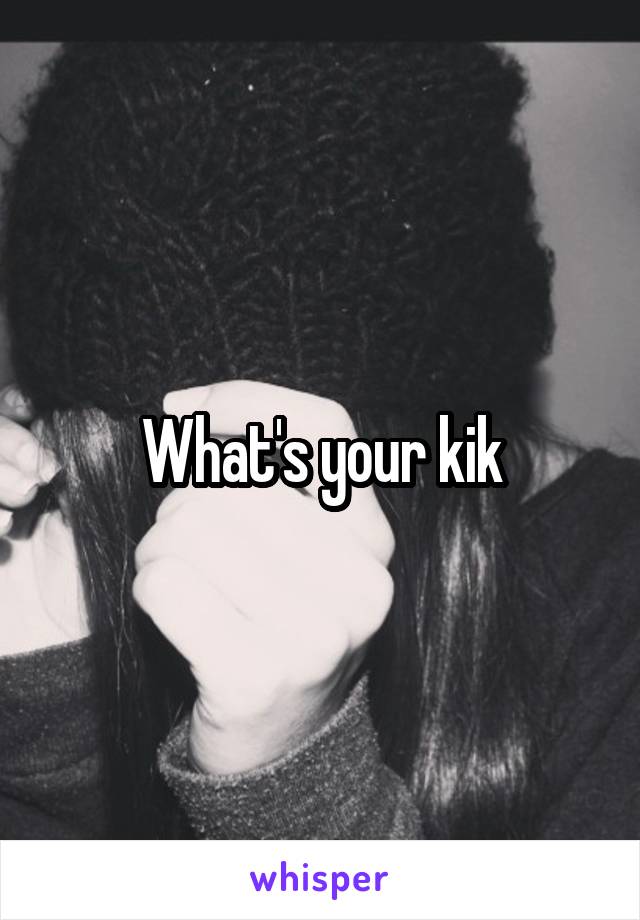 What's your kik