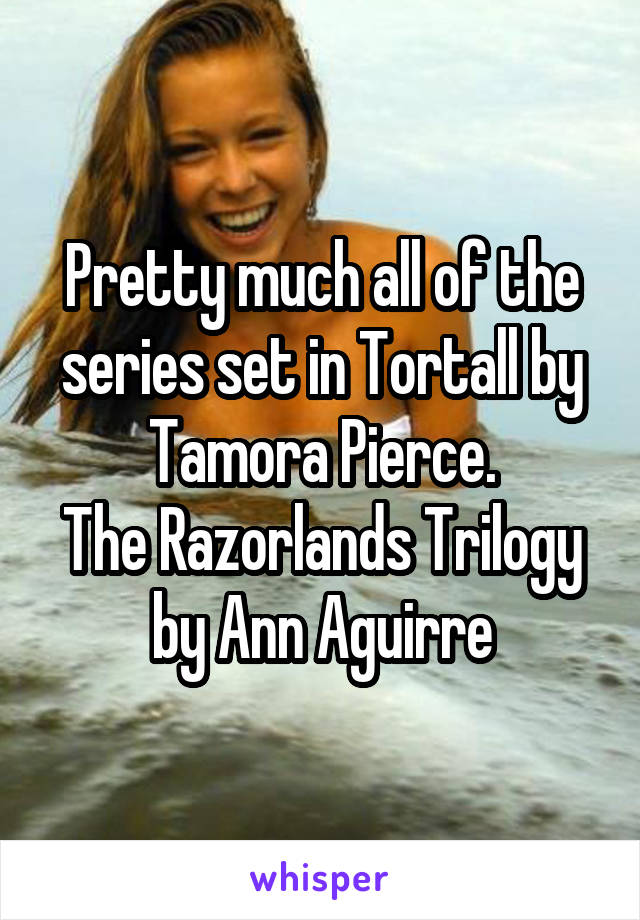Pretty much all of the series set in Tortall by Tamora Pierce.
The Razorlands Trilogy by Ann Aguirre
