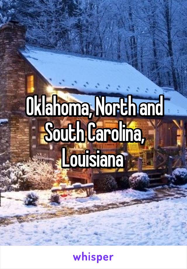 Oklahoma, North and South Carolina, Louisiana 