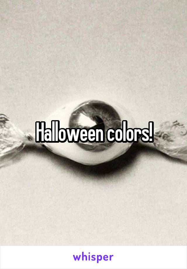 Halloween colors!