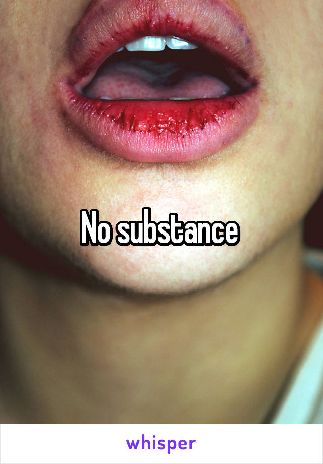 No substance 