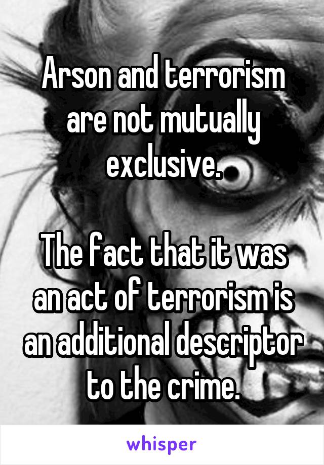 Arson and terrorism are not mutually exclusive.

The fact that it was an act of terrorism is an additional descriptor to the crime.