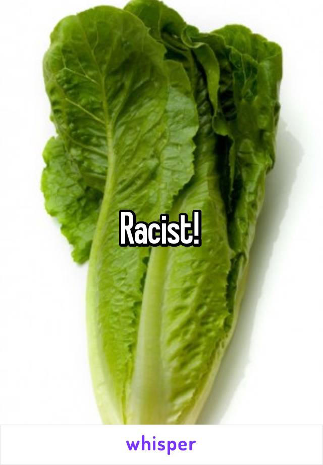 Racist! 