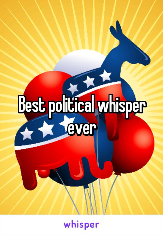 Best political whisper ever