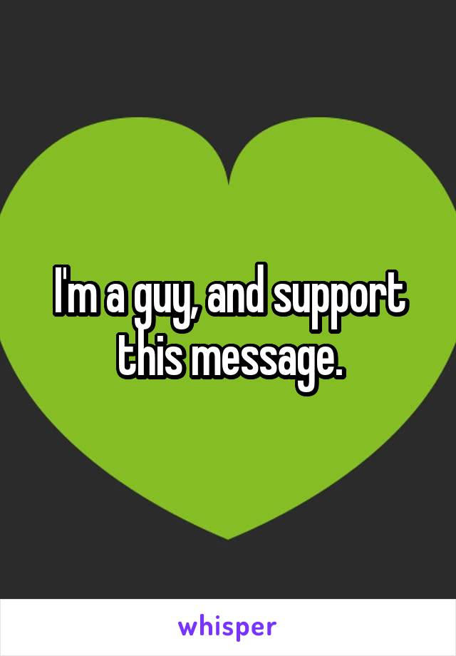 I'm a guy, and support this message.