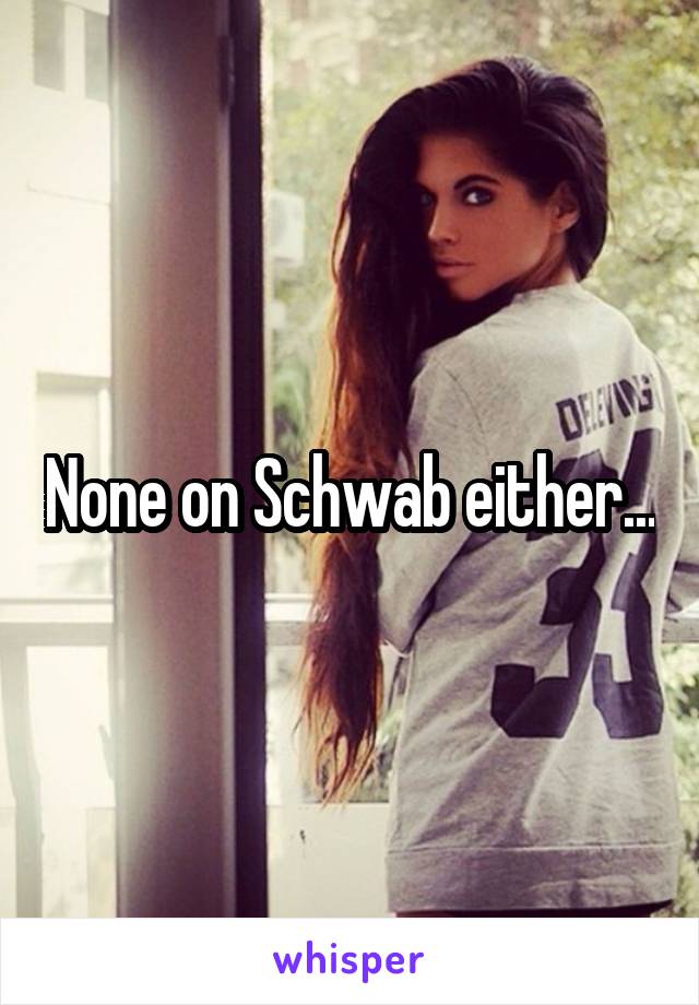 None on Schwab either...