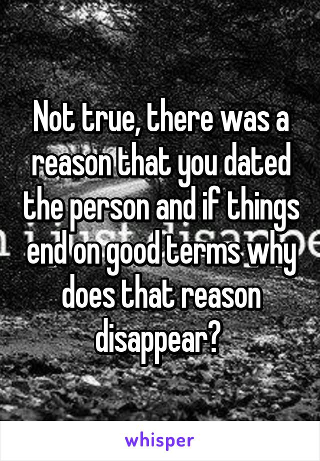 Not true, there was a reason that you dated the person and if things end on good terms why does that reason disappear? 