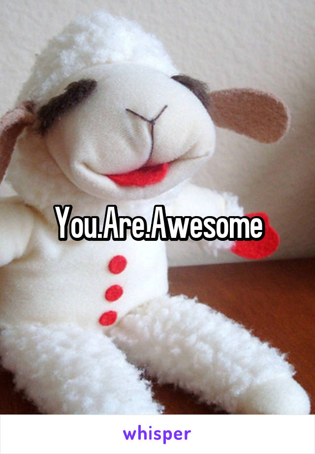 You.Are.Awesome