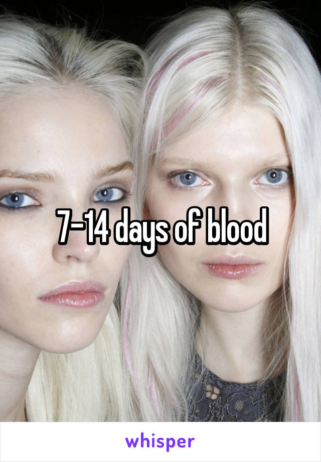 7-14 days of blood