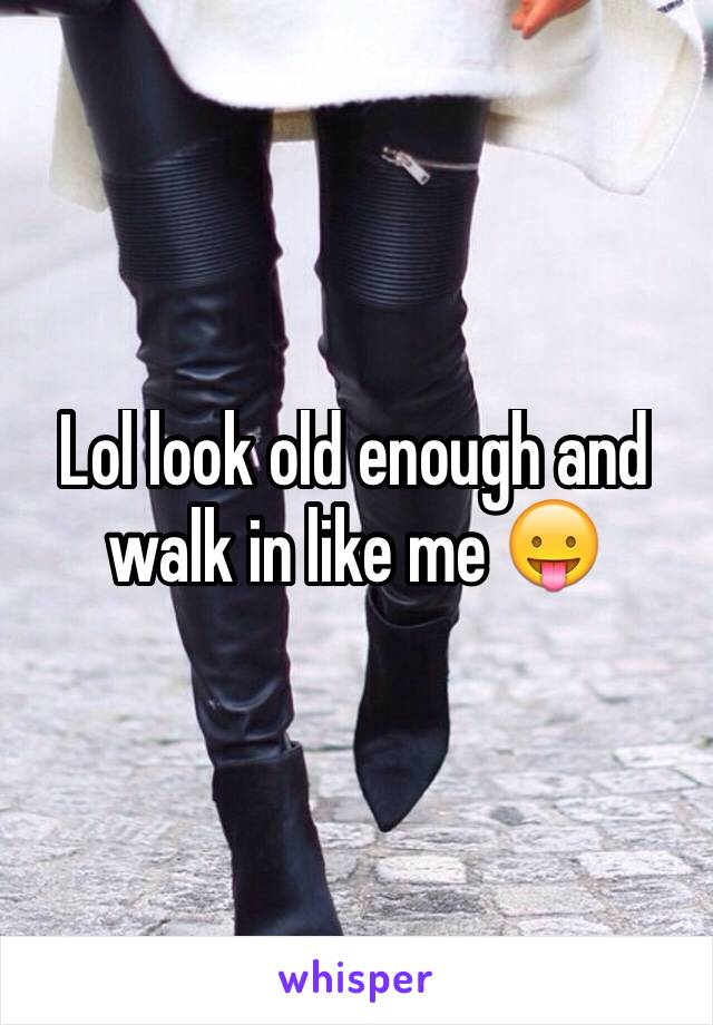 Lol look old enough and walk in like me 😛