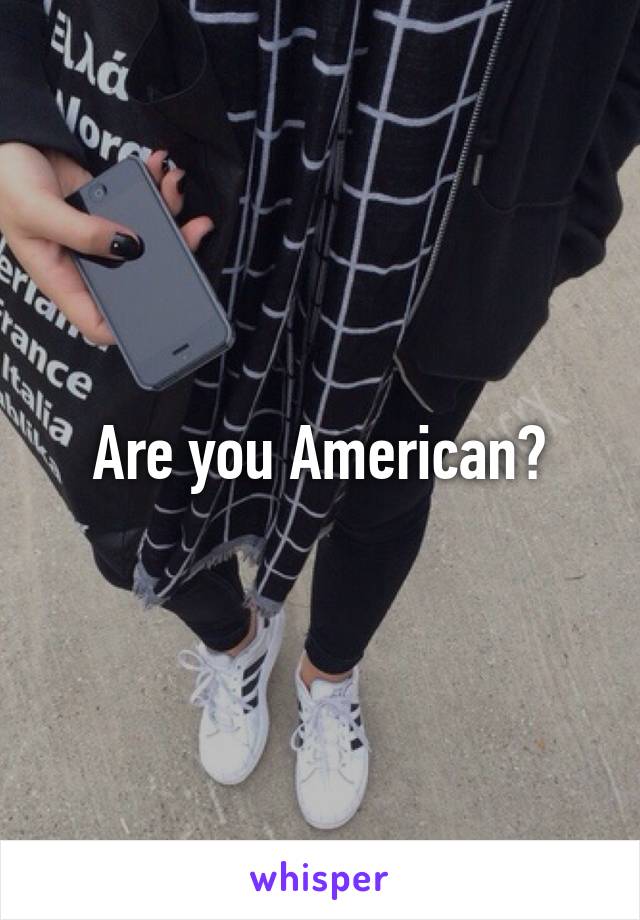 Are you American?