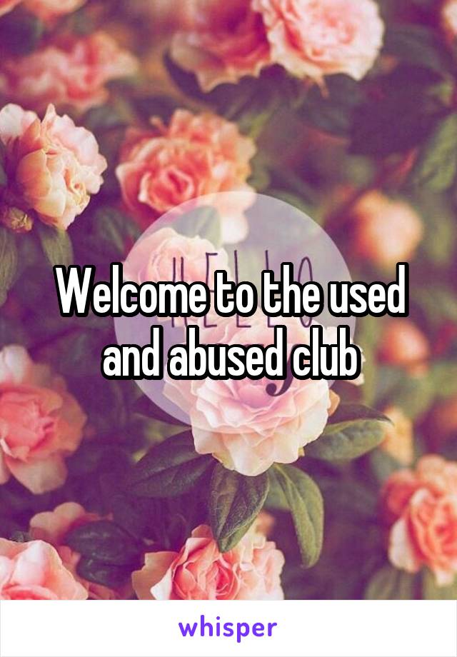 Welcome to the used and abused club