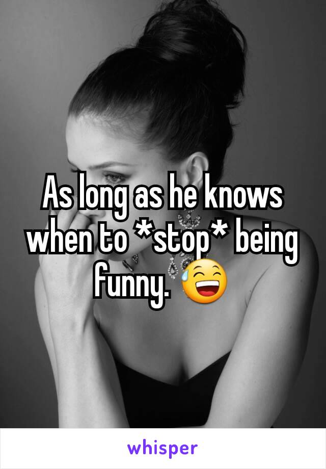 As long as he knows when to *stop* being funny. 😅