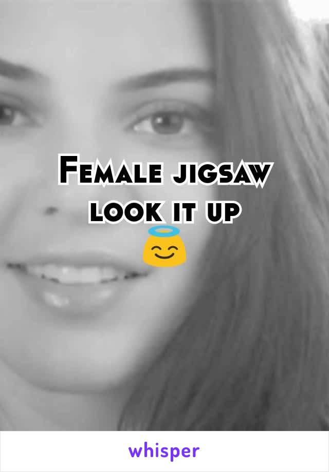 Female jigsaw look it up
😇