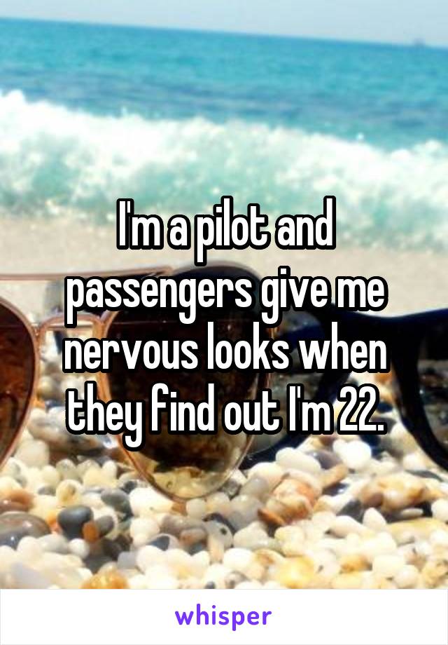 I'm a pilot and passengers give me nervous looks when they find out I'm 22.