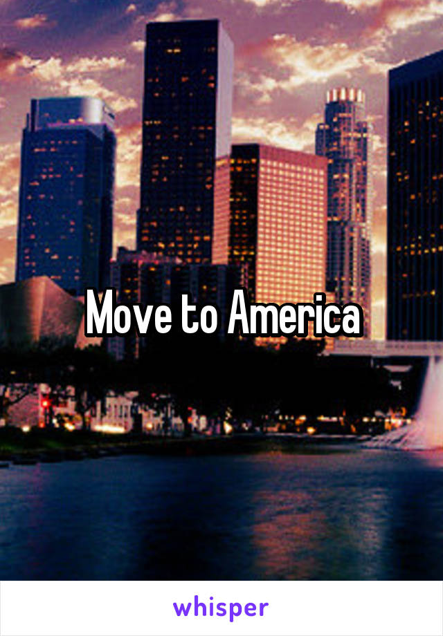 Move to America